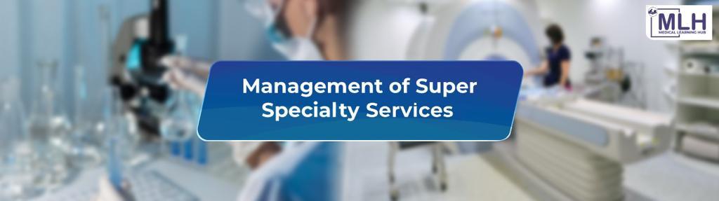 Management of Super Speciality Services